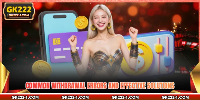 Common withdrawal errors and effective solutions