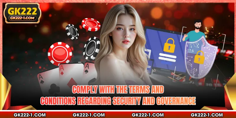 Comply with the terms and conditions regarding security and governance