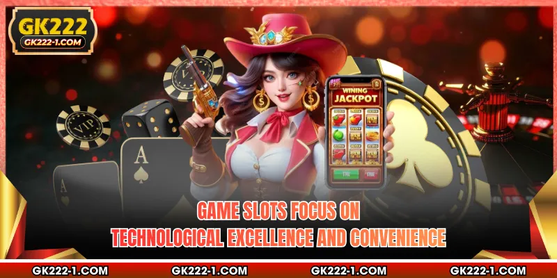 Game slots focus on technological excellence and convenience