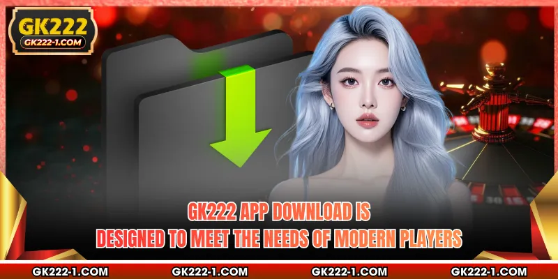 GK222 app download is designed to meet the needs of modern players