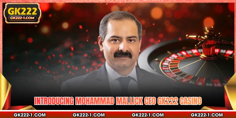Introducing Mohammad Mallick CEO GK222 Casino