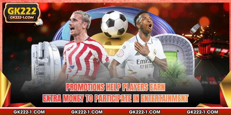 Promotions help players earn extra money to participate in entertainment