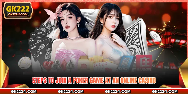 Steps to join a poker game at an online casino