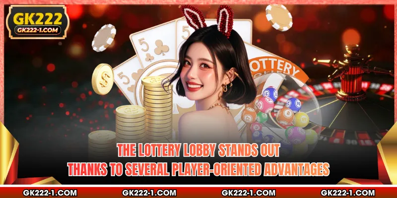 The lottery lobby stands out thanks to several player-oriented advantages