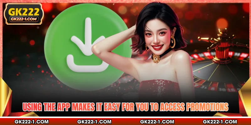 Using the app makes it easy for you to access promotions