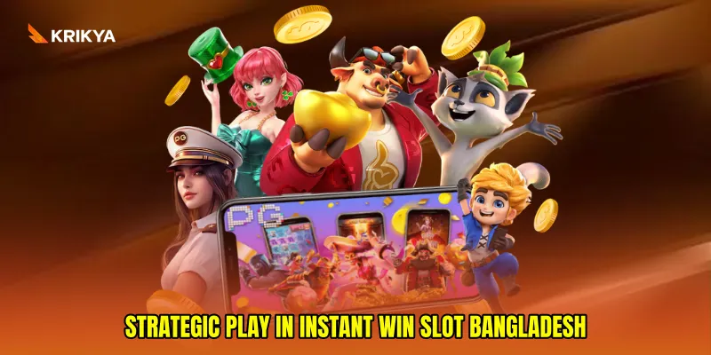 Strategic play in instant win slot Bangladesh