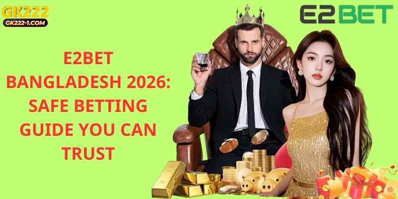 E2BET Bangladesh 2026: Safe Betting Guide You Can Trust