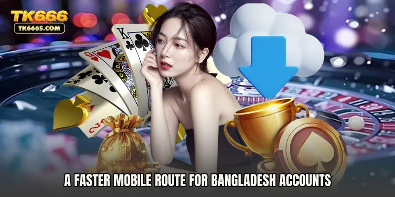 A faster mobile route for Bangladesh accounts