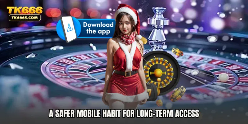 A safer mobile habit for long-term access