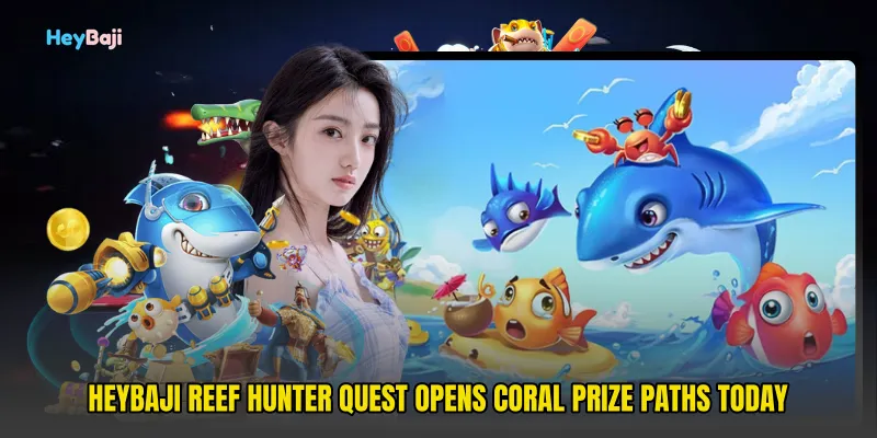 HeyBaji Reef Hunter Quest Opens Coral Prize Paths Today