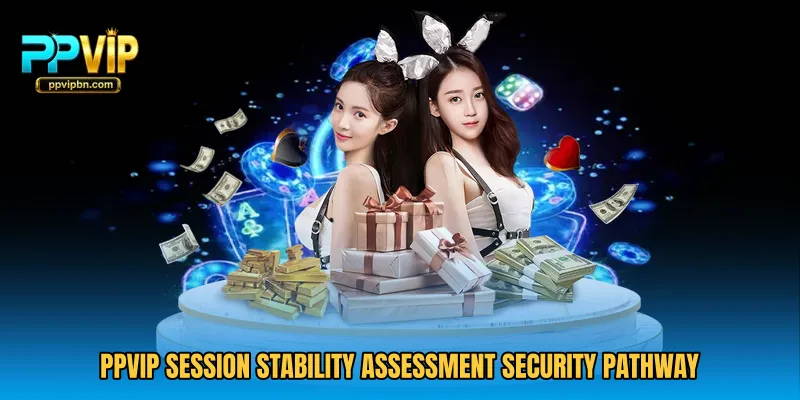 PPVIP Session Stability Assessment security pathway