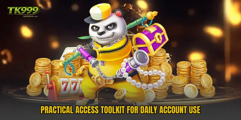 Practical access toolkit for daily account use