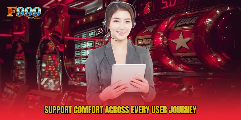 Support comfort across every user journey